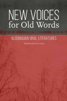 Hardcover New Voices for Old Words: Algonquian Oral Literatures Book
