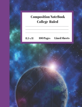 Composition Notebook College Ruled Lined Sheets: Large Pretty Under 10 Dollar Notebook Paper Back to School Outer Space Cosmos Universe Gifts and Home ... Teens Women students Kids Adults Teachers