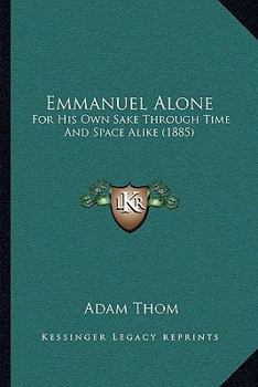 Paperback Emmanuel Alone: For His Own Sake Through Time And Space Alike (1885) Book