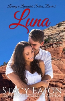Luna: A Love at First Sight, Sedona, Lake Tahoe, Small Town Large Family Millionaire Contemporary Romance (Loving a Lancaster)