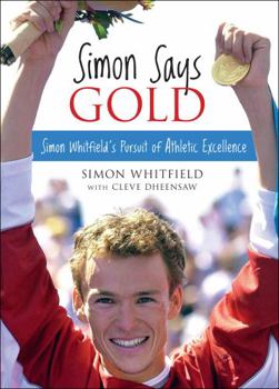 Paperback Simon Says Gold: Simon Whitfield's Pursuit of Athletic Excellence Book