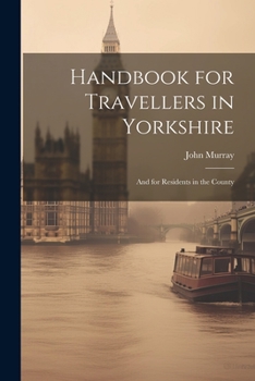Paperback Handbook for Travellers in Yorkshire: And for Residents in the County Book