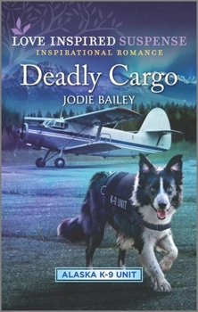 Deadly Cargo - Book #5 of the Alaska K-9 Unit