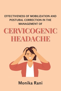 Paperback Effectiveness of Mobilization and Postural Correction in the Management of Cervicogenic Headache Book