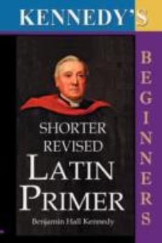 Paperback The Shorter Revised Latin Primer (Kennedy's Latin Primer, Beginners Version). [Latin] Book