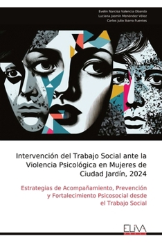 Intervención del Trabajo Social ante la Violencia Psicológica en Mujeres de Ciudad Jardín, 2024: Estrategias de Acompañamiento, Prevención y ... desde el Trabajo Social (Spanish Edition)