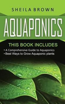 Paperback Aquaponics: A Comprehensive Guide and the Best Ways to Grow Aquaponic Plants Book