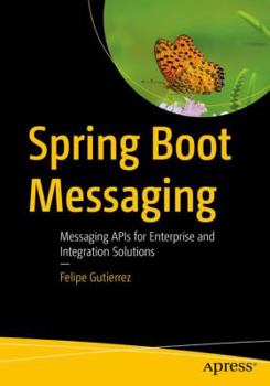 Paperback Spring Boot Messaging: Messaging APIs for Enterprise and Integration Solutions Book