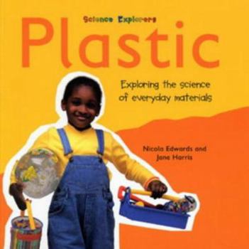 Plastic: Exploring the Science of Everyday Materials - Book  of the Science Explorers
