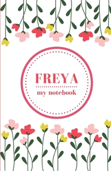 Paperback Freya - My Notebook - Personalised Journal/Diary - Fab Girl/Women's Gift - Christmas Stocking Filler - 100 lined pages (Flowers) Book