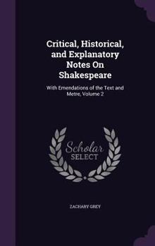 Hardcover Critical, Historical, and Explanatory Notes On Shakespeare: With Emendations of the Text and Metre, Volume 2 Book