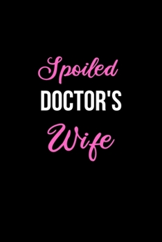 Paperback Spoiled Doctor's Wife: Funny Journals for Women to Write in. Blank Lined Notebook. Wife Wedding Anniversary Gifts Book