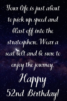 Your Life Is About To Pick Up Speed And Blast Off Into The Stratosphere. Happy 52nd Birthday!: Your Life Is About To Pick Up Speed 52nd Birthday Card ... Gift (6 x 9 - 110 Blank Lined Pages)