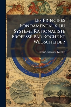 Paperback Les Principes Fondamentaux Du Système Rationaliste Professé Par Roche Et Wegscheider: Thèse... [French] Book