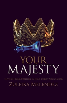 Paperback Your Majesty: Envision Your Position in Jesus Christ Your Savior Book