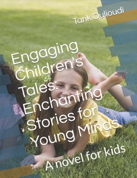 Engaging Children's Tales Enchanting Stories for Young Minds: A novel for kids