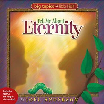 Hardcover Big Topics for Little Kids: Tell Me about Eternity Book