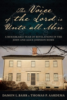 Paperback Voice of the Lord Is Unto All Men: A Remarkable Year of Revelations in the Johnson Home: A Remarkable Year of Revelations in the Johnson Home Book