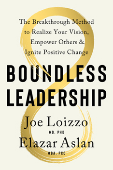 Hardcover Boundless Leadership: The Breakthrough Method to Realize Your Vision, Empower Others, and Ignite Positive Change Book
