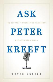 Paperback Ask Peter Kreeft: The 100 Most Interesting Questions He's Ever Been Asked Book