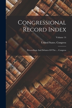 Paperback Congressional Record Index: Proceedings And Debates Of The ... Congress; Volume 14 Book