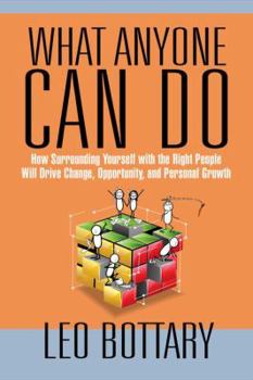 Hardcover What Anyone Can Do: How Surrounding Yourself with the Right People Will Drive Change, Opportunity, and Personal Growth Book