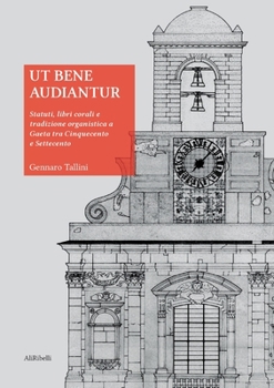 Paperback Ut bene audiantur: Statuti, libri corali e tradizione organistica a Gaeta tra Cinquecento e Settecento [Italian] Book