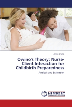 Paperback Owino's Theory: Nurse-Client Interaction for Childbirth Preparedness Book