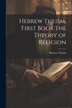 Paperback Hebrew Theism, First Book the Theory of Religion Book