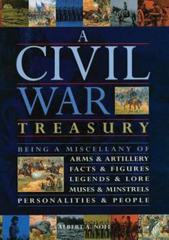 Hardcover A Civil War Treasury: Being a Miscellany of Arms and Artillery, Facts and Figures, Legends and Lore, Muses and Minstrels, Personalities and Book