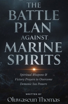Paperback The Battle Plan Against Marine Spirits: Spiritual Weapons and Victory Prayers to Overcome Demonic Sea Powers Book