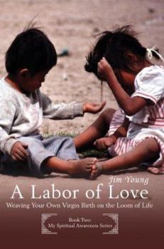 Paperback A Labor of Love: Weaving Your Own Virgin Birth on the Loom of Life Book