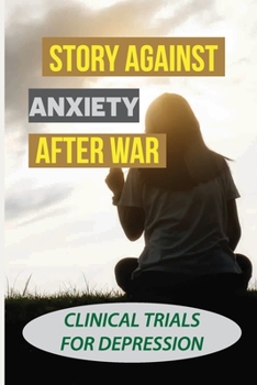 Paperback Story Against Anxiety After War: Clinical Trials For Depression: Clinical Depression Diagnosis Book