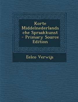 Paperback Korte Middelnederlandsche Spraakkunst - Primary Source Edition [Dutch] Book