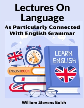Paperback Lectures On Language: As Particularly Connected With English Grammar Book