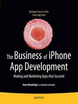 Paperback The Business of iPhone App Development: Making and Marketing Apps That Succeed Book