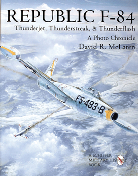 Paperback Republic F-84: Thunderjet, Thunderstreak, & Thunderflash/A Photo Chronicle Book