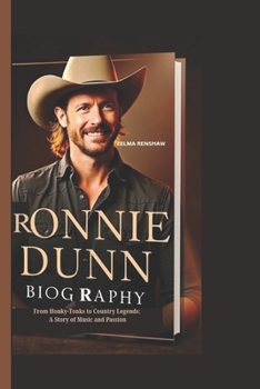 Paperback Ronnie Dunn Biography: From Honky-Tonks to Country Legends: A Story of Music and Passion Book