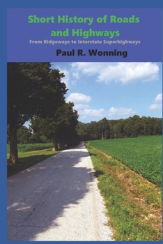 Paperback Short History of Roads and Highways: From Ridgeways to Interstate Superhighways Book