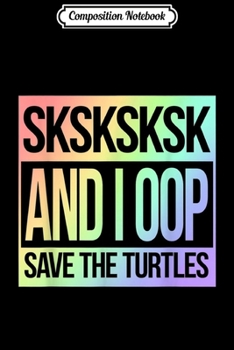 Composition Notebook: SKSKSK and I Oop... Save The Turtles Muted Rainbow  Journal/Notebook Blank Lined Ruled 6x9 100 Pages