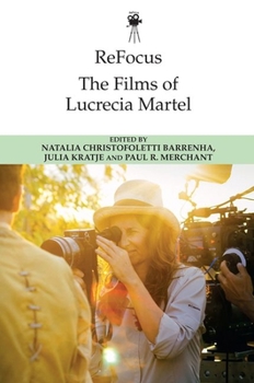 Refocus: The Films of Lucrecia Martel - Book  of the ReFocus: The International Directors Series