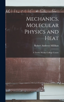 Hardcover Mechanics, Molecular Physics and Heat: A Twelve Weeks' College Course Book