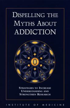 Dispelling the Myths About Addiction: Strategies to Increase Understanding and Strengthen Research