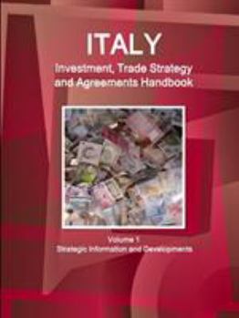 Paperback Italy Investment, Trade Strategy and Agreements Handbook Volume 1 Strategic Information and Developments Book