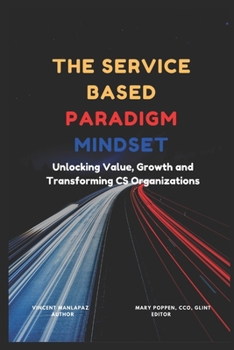 Paperback The Service-Based Paradigm Mindset: Unlocking Value, Growth and Transforming CS Organizations Book