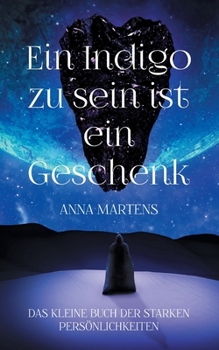 Paperback Ein Indigo zu sein ist ein Geschenk: Das kleine Buch der starken Persönlichkeiten [German] Book