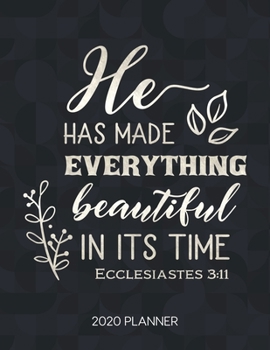 Paperback He Has Made Everything Beautiful In Its Time Ecclesiastes 3: 11 2020 Planner: Weekly Planner with Christian Bible Verses or Quotes Inside Book