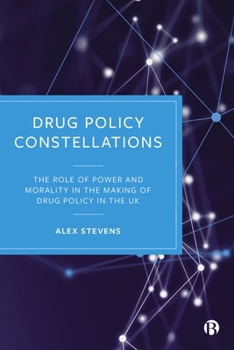 Paperback Drug Policy Constellations: The Role of Power and Morality in the Making of Drug Policy in the UK Book