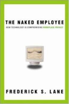 Hardcover The Naked Employee: How Technology Is Compromising Workplace Privacy Book