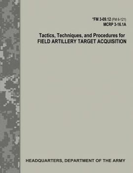 Paperback Tactics, Techniques, and Procedures for Field Artillery Target Acquisition (FM 3-09.12 / MCRP 3-16.1A) Book